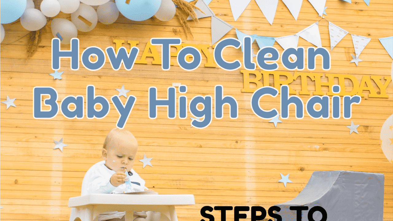 How to Clean Baby High Chair The Ultimate Guide
